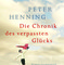 Peter Henning: Die Chronik des verpassten Glücks