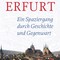 Rolf Schneider: Erfurt. Ein Spaziergang durch Geschichte und Gegenwart