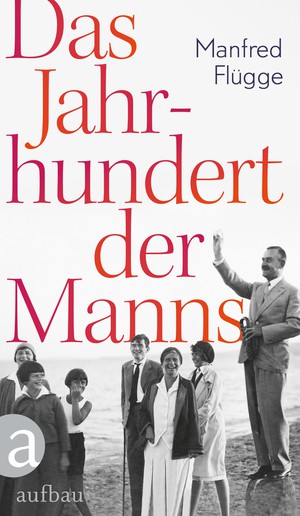 Manfred Flügge: Das Jahrhundert der Manns