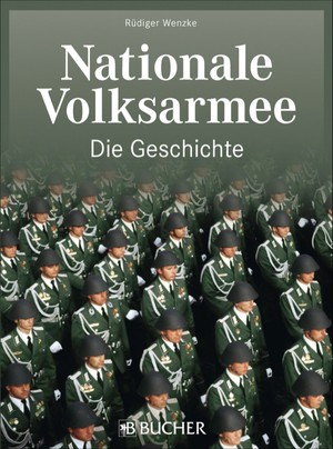 Rüdiger Wenzke: Die NVA der DDR - Armee des Friedens oder Machtorgan der SED-Diktatur?