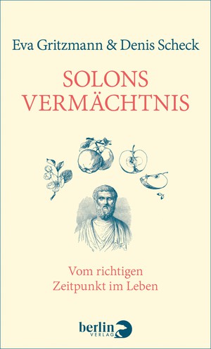Eva Gritzmann & Denis Scheck: Solons Vermächtnis. Vom richtigen Zeitpunkt im Leben