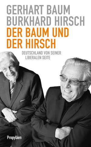 Gerhart Baum & Burkhard Hirsch: Der Baum und der Hirsch. Deutschland von seiner liberalen Seite