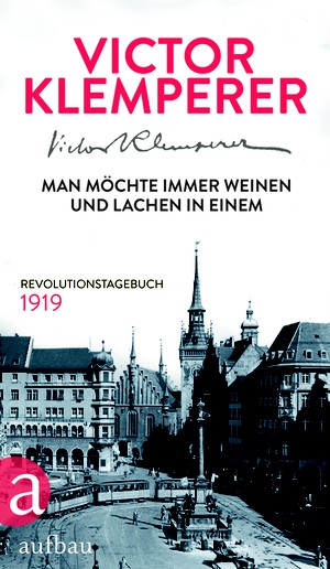 Victor Klemperer: Man möchte immer weinen und lachen in einem. Revolutionstagebuch 1919  - vorgestellt von Steffen Mensching