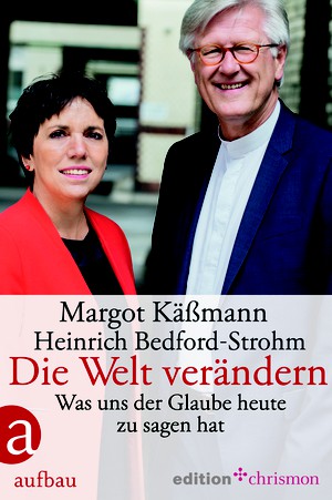 Margot Käßmann/ Heinrich Bedford-Strohm: Die Welt verändern. Was uns der Glaube heute zu sagen hat