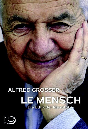 Alfred Grosser: Le Mensch. Die Ethik der Identitäten