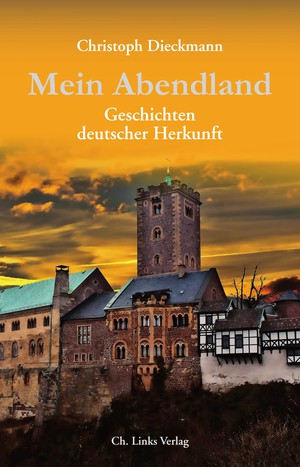Christoph Dieckmann: Mein Abendland. Geschichten deutscher Herkunft