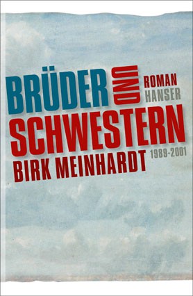 Birk Meinhardt: Brüder und Schwestern. Die Jahre 1989-2001