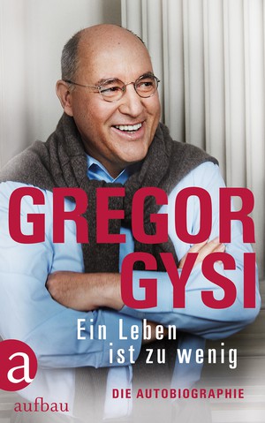Gregor Gysi: Ein Leben ist zu wenig. Die Autobiographie