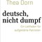 Thea Dorn: Deutsch, nicht dumpf. Ein Leitfaden für aufgeklärte Patrioten