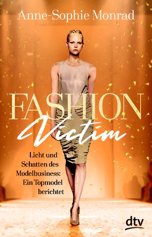 Anne-Sophie Monrad: Fashion Victim. Licht und Schatten des Modelbusiness