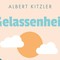 Albert Kitzler: Gelassenheit. Eine philosophische Lebensschule
