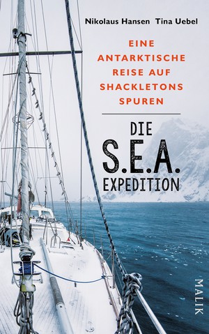 Nikolaus Hansen & Tina Uebel: Die S.E.A. Expedition. Eine antarktische Reise auf Shackletons Spuren