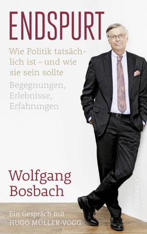 Wolfgang Bosbach: Endspurt. Wie Politik tatsächlich ist -  und wie sie sein sollte
