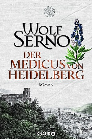 Wolf Serno - Der Medicus von Heidelberg