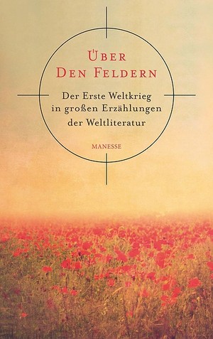 Dieter Mann liest - Über den Feldern. Der Erste Weltkrieg in großen Erzählungen der Weltliteratur