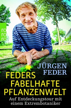 Jürgen Feder: Feders fabelhafte Pflanzenwelt. Ein Extrem-Botaniker erzählt 333 Geschichten