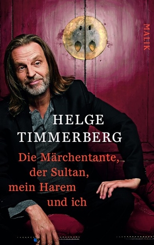 Helge Timmerberg: Die Märchentante, der Sultan, mein Harem und ich