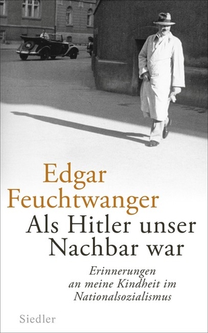 Edgar Feuchtwanger: Als Hitler unser Nachbar war. Erinnerungen an meine Kindheit im Nationalsozialismus