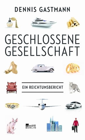 Dennis Gastmann: Geschlossene Gesellschaft. Ein Reichtumsbericht