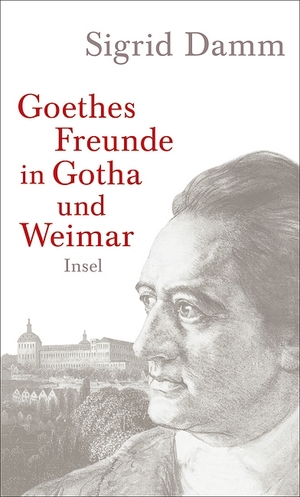 Sigrid Damm: Goethes Freunde in Gotha und Weimar