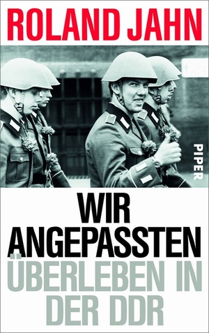 Roland Jahn: Wir Angepassten. Überleben in der DDR