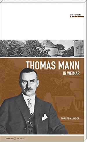 Torsten Unger: Thomas Mann in Weimar