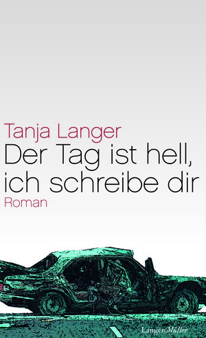 Tanja Langer: Der Tag ist hell, ich schreibe dir